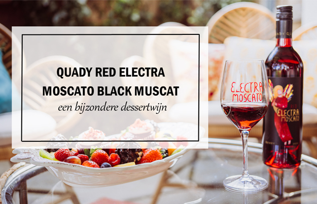 Quady Red Electra Moscato Black Muscat, een bijzondere dessertwijn